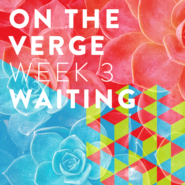 On the Verge: Waiting